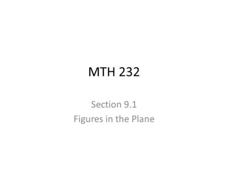 MTH 232 Section 9.1 Figures in the Plane. Overview In this section we consider the most basic shapes of geometry: 1.Points 2.Lines 3.Segments 4.Rays 5.Angles.