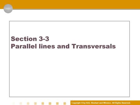 Copyright © by Holt, Rinehart and Winston. All Rights Reserved. Section 3-3 Parallel lines and Transversals 3.3 Parallel Lines and Transversals.