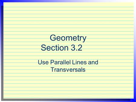 Geometry Section 3.2 Use Parallel Lines and Transversals.