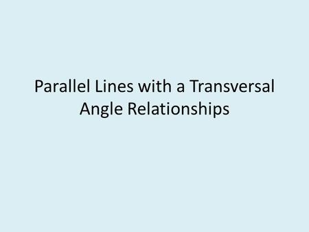 Parallel Lines with a Transversal Angle Relationships.