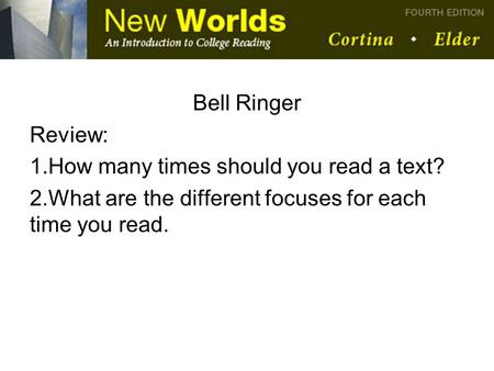 Bell Ringer Review: 1.How many times should you read a text? 2.What are the different focuses for each time you read.