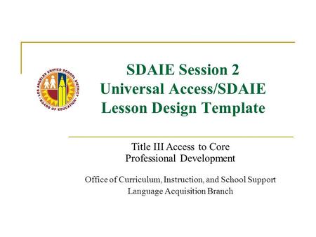 SDAIE Session 2 Universal Access/SDAIE Lesson Design Template