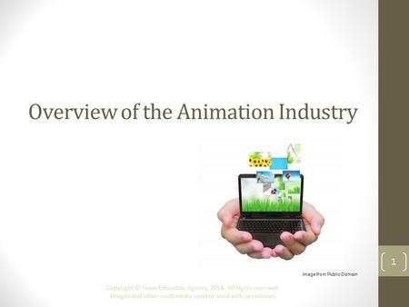Overview of the Animation Industry Copyright © Texas Education Agency, 2014. All rights reserved. Images and other multimedia content used with permission.