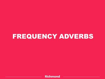 FREQUENCY ADVERBS.