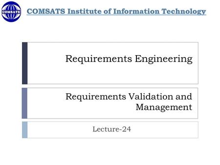 Requirements Engineering Requirements Validation and Management Lecture-24.