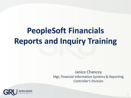 1 Janice Chancey Mgr, Financial Information Systems & Reporting Controller’s Division PeopleSoft Financials Reports and Inquiry Training.