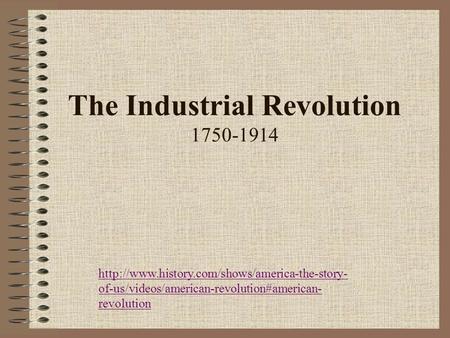 The Industrial Revolution 1750-1914  of-us/videos/american-revolution#american- revolution.