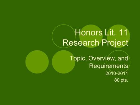 Honors Lit. 11 Research Project Topic, Overview, and Requirements 2010-2011 80 pts.