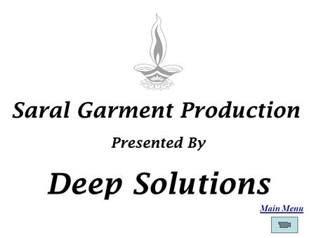 Main Menu Saral Garment Production Presented By Deep Solutions.