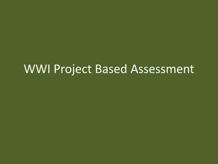 WWI Project Based Assessment. Part 1: Research Paper (Battle/Event/person) Cover Page: Picture of person/event/battle, names of everyone in your group,