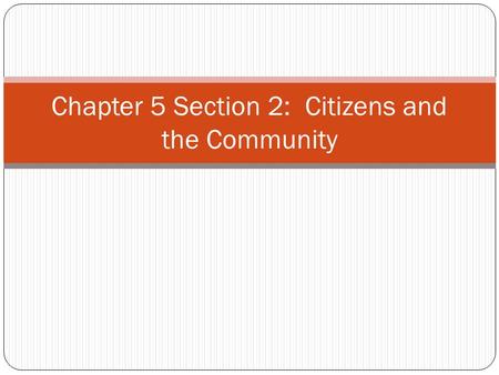 Chapter 5 Section 2: Citizens and the Community. Why do Americans Volunteer? To make our communities better places to live, gain new opportunities to.