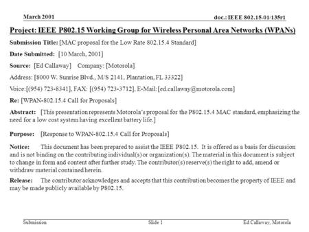 Doc.: IEEE 802.15-01/135r1 Submission March 2001 Ed Callaway, MotorolaSlide 1 Project: IEEE P802.15 Working Group for Wireless Personal Area Networks (WPANs)