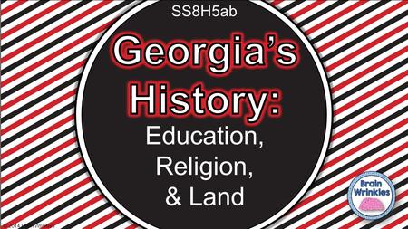 Georgia’s History: Education, Religion, & Land SS8H5ab