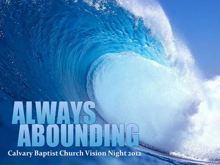 Calvary Baptist Church 2012 Theme Calvary Baptist Church Vision Night 2012.