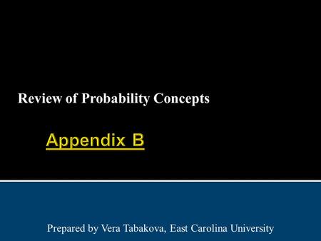 Review of Probability Concepts Prepared by Vera Tabakova, East Carolina University.
