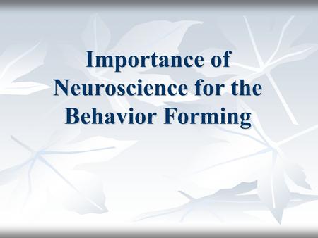 Importance of Neuroscience for the Behavior Forming.