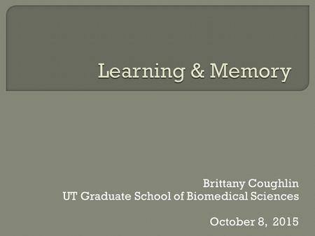 Brittany Coughlin UT Graduate School of Biomedical Sciences October 8, 2015.