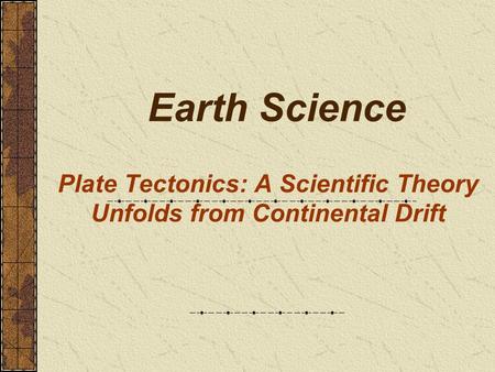 Plate Tectonics: A Scientific Theory Unfolds from Continental Drift