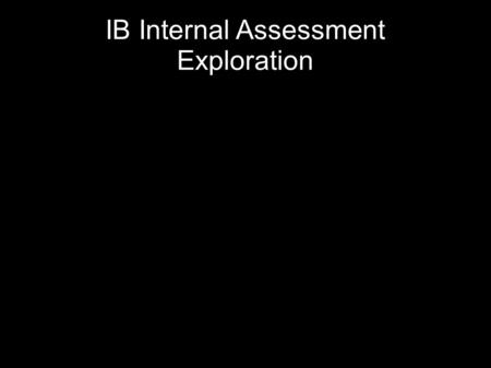 IB Internal Assessment Exploration. Designing an Experiment Formulate a research question. Read the background theory. State the variables. Decide on.