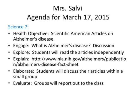 Mrs. Salvi Agenda for March 17, 2015 Science 7: Health Objective: Scientific American Articles on Alzheimer's disease Engage: What is Alzheimer's disease?