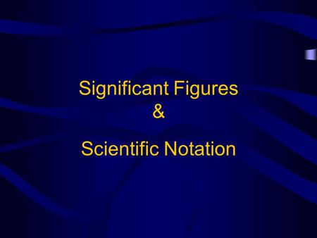 Significant Figures & Scientific Notation. Significant Figures Scientist use significant figures to determine how precise a measurement is Significant.