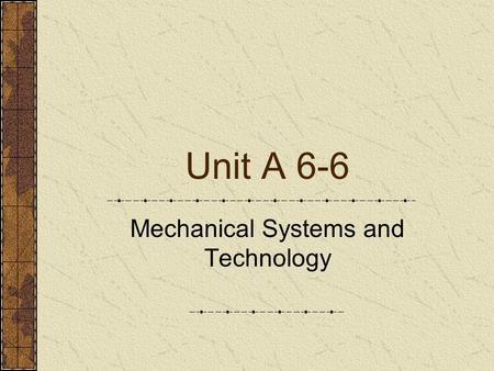 Unit A 6-6 Mechanical Systems and Technology. Problem Area 6 Agricultural Power Systems.