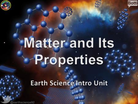 @earthscience92. What is Matter? Matter – Anything that has mass and takes up space (volume) – Makes up most materials. – Can you think of something that.