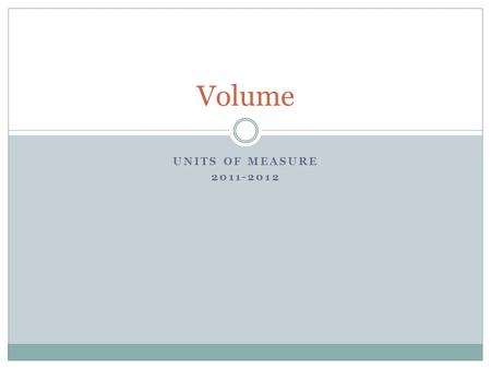 UNITS OF MEASURE 2011-2012 Volume. The amount of space an object occupies. The standard unit is the liter (L). One liter is equal to one cubic deciliter.