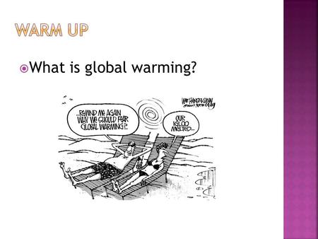  What is global warming?.  Global Warming: A gradual warming of the Earth's atmosphere reportedly caused by fossil fuels and pollution. A form of Climate.