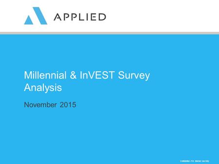 Confidential—For Internal Use Only Millennial & InVEST Survey Analysis November 2015.