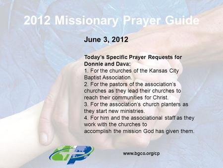 2012 Missionary Prayer Guide June 3, 2012 Today’s Specific Prayer Requests for Donnie and Dava: 1. For the churches of the Kansas City Baptist Association.