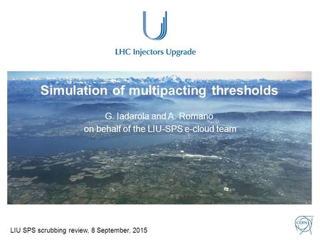 Simulation of multipacting thresholds G. Iadarola and A. Romano on behalf of the LIU-SPS e-cloud team LIU SPS scrubbing review, 8 September, 2015.