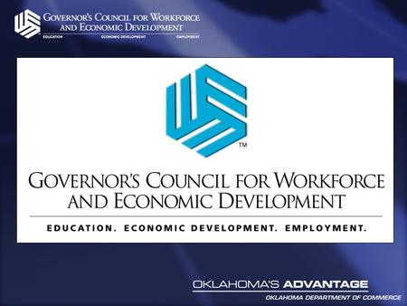 Envision … A Greater Oklahoma A workforce that is capable and ready to grow economic opportunities Clear connections between workforce and economic development.