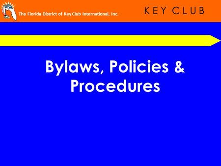 The Florida District of Key Club International, Inc. K E Y C L U B Bylaws, Policies & Procedures.