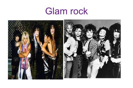 Glam rock The glam rock, also known as glitter rock is a musical genre born in Britain, whose heyday was between 1971 and 1974. His name is an abbreviation.