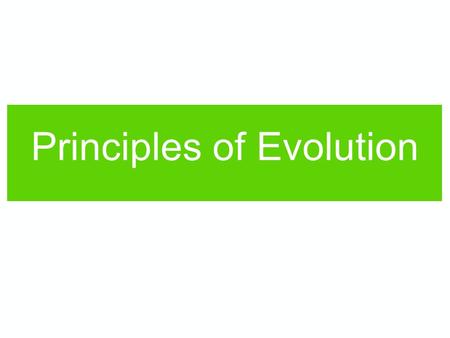 Principles of Evolution. Evolution is the change in inheritable traits in a population over generations. Change in traits is caused by changes in the.