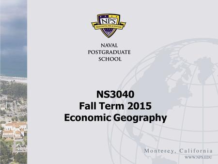 NS3040 Fall Term 2015 Economic Geography. Economic Geography I Deichmann and Gill article Not NAFTA specific, but many implications for Mexico Main point: