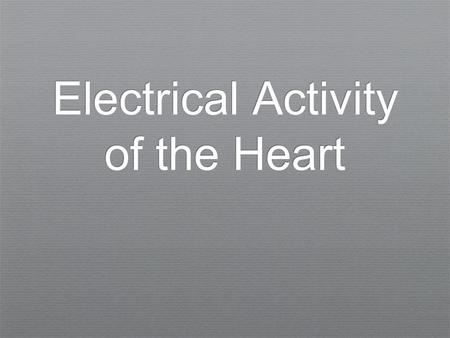 Electrical Activity of the Heart. The Body as a Conductor This is a graphical representation of the geometry and electrical current flow in a model of.