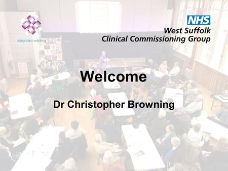 1 Welcome Dr Christopher Browning. You said, we did Dr Ed Garratt Dr Roz Tandy 2.
