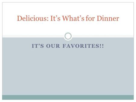 IT’S OUR FAVORITES!! Delicious: It’s What’s for Dinner.