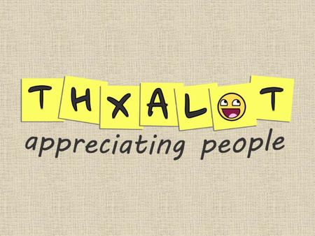 WHAT IS THXALOT? THXALOT IS AN ONLINE & MOBILE PLATFORM FOR PEOPLE TO SHARE GRATITUDE & LOVE WITH OTHER PEOPLE ALL AROUND THE WORLD. OUR MISSION IS TO.