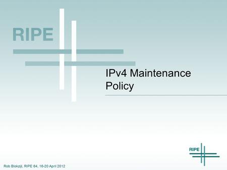 Rob Blokzijl, RIPE 64, 16-20 April 2012 IPv4 Maintenance Policy.