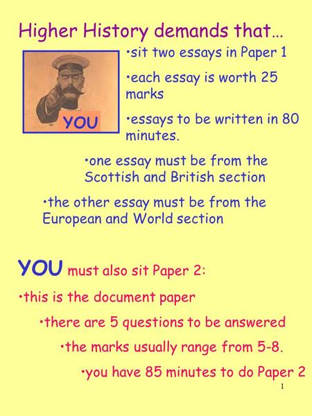 1 Higher History demands that… YOU sit two essays in Paper 1 each essay is worth 25 marks essays to be written in 80 minutes. one essay must be from the.