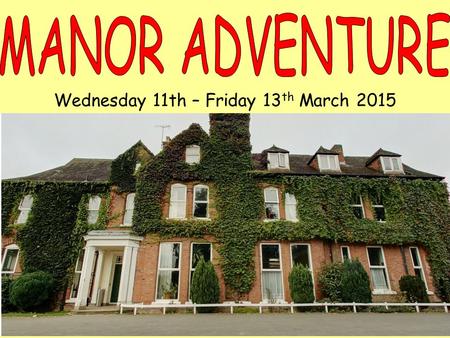 Wednesday 11th – Friday 13 th March 2015. www.manoradventure.com.