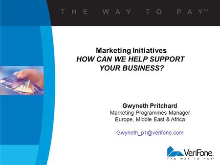 Marketing Initiatives HOW CAN WE HELP SUPPORT YOUR BUSINESS? Gwyneth Pritchard Marketing Programmes Manager Europe, Middle East & Africa