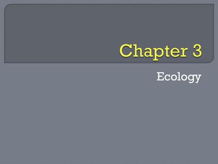 Ecology.  Study of interactions among organisms and between organisms and their environment.