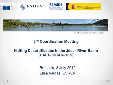 Brussels, 3 July 2012 Elisa Vargas, EVREN 2 nd Coordination Meeting Halting Desertification in the Júcar River Basin (HALT-JÚCAR-DES) 1/15 De la Marquesa.