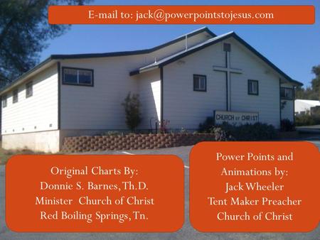 Original Charts By: Donnie S. Barnes, Th.D. Minister Church of Christ Red Boiling Springs, Tn.  to: Power Points and.