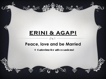 ERINI & AGAPI Peace, love and be Married  Catering for all occasions!