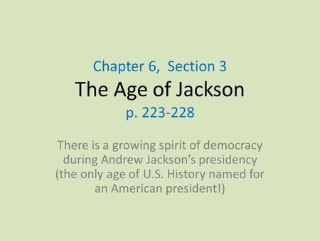 Chapter 6, Section 3 The Age of Jackson p